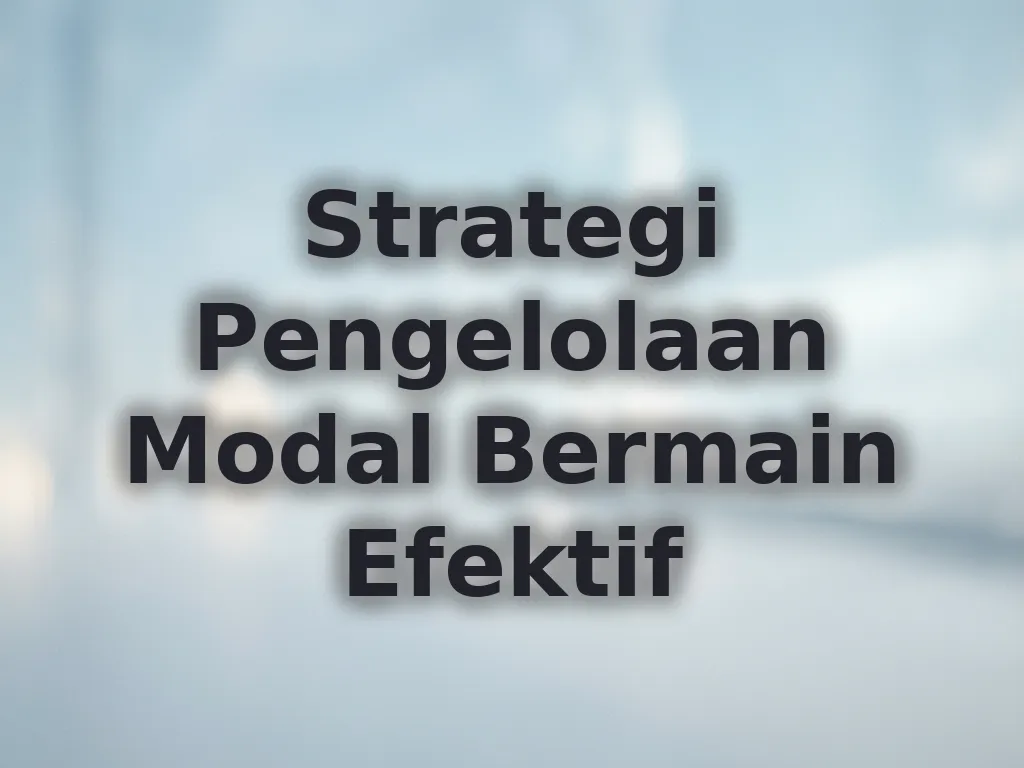 Strategi Pengelolaan Modal Bermain Efektif