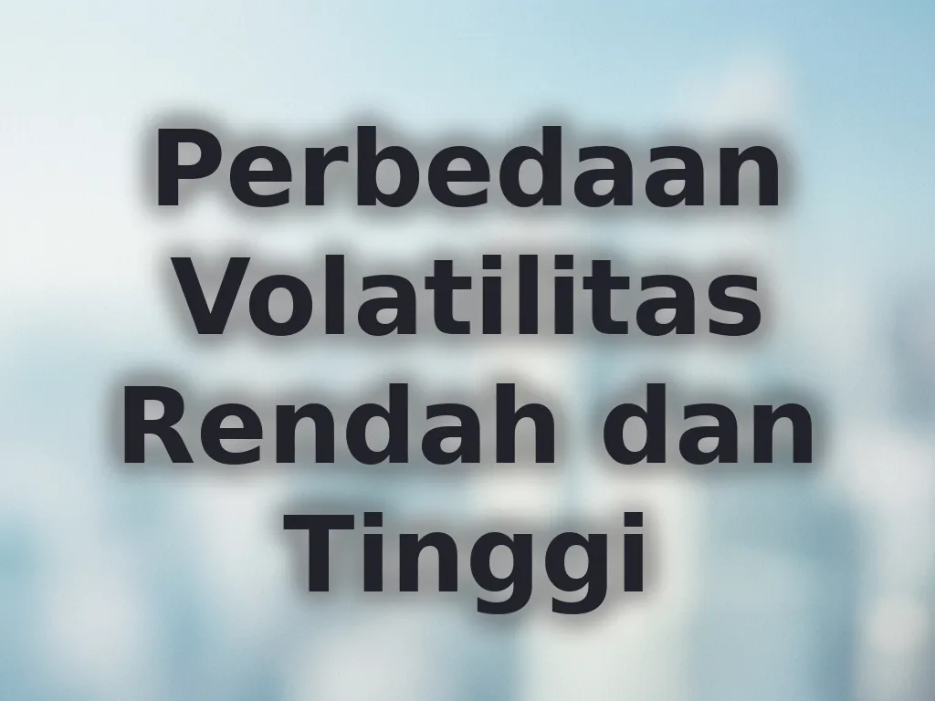 Perbedaan Volatilitas Rendah dan Tinggi